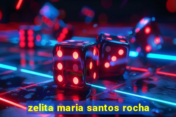 zelita maria santos rocha