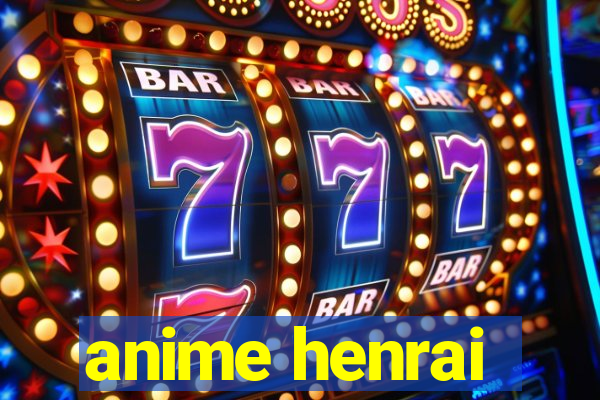 anime henrai