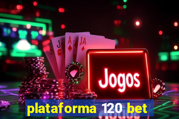 plataforma 120 bet