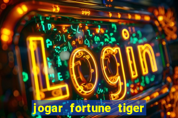 jogar fortune tiger de graca