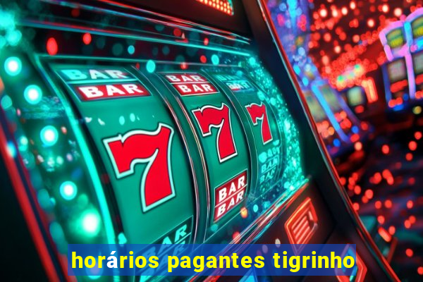 horários pagantes tigrinho