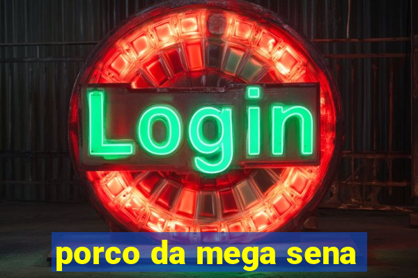 porco da mega sena