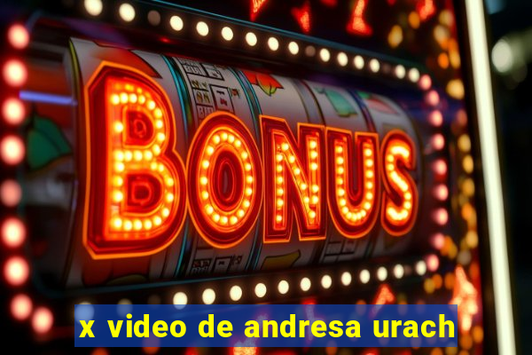 x video de andresa urach