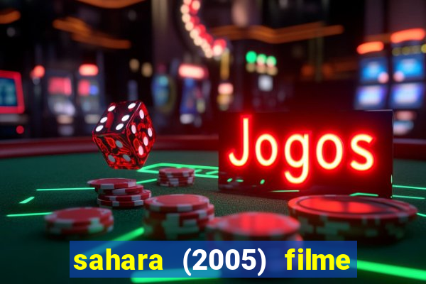 sahara (2005) filme completo dublado