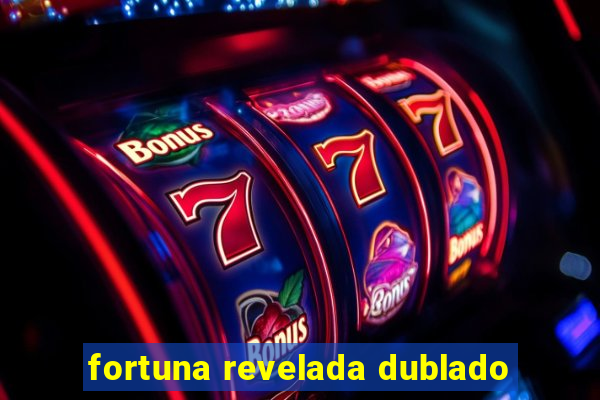 fortuna revelada dublado