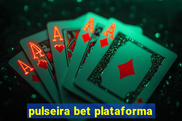 pulseira bet plataforma