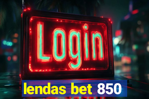 lendas bet 850