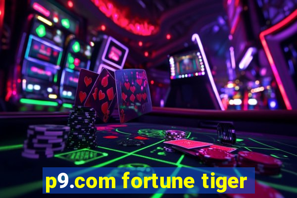 p9.com fortune tiger