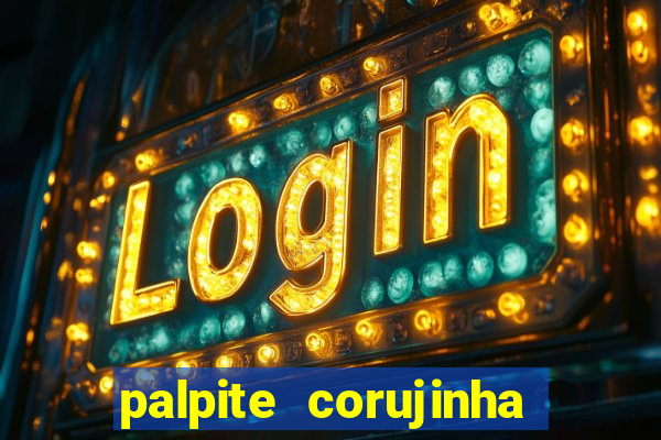 palpite corujinha de hoje