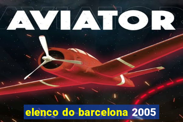 elenco do barcelona 2005