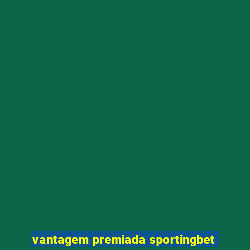 vantagem premiada sportingbet