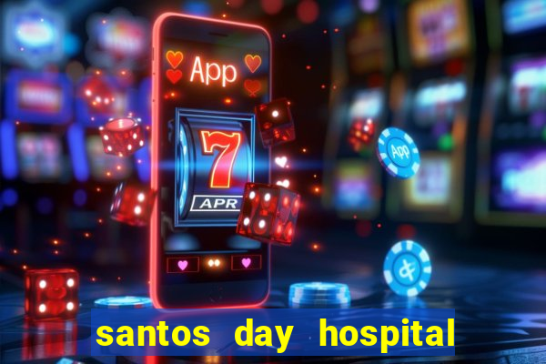 santos day hospital trabalhe conosco