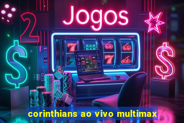 corinthians ao vivo multimax