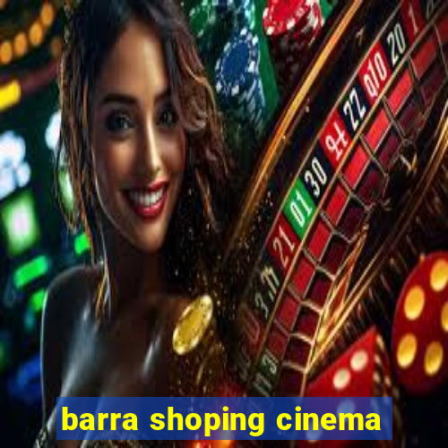 barra shoping cinema