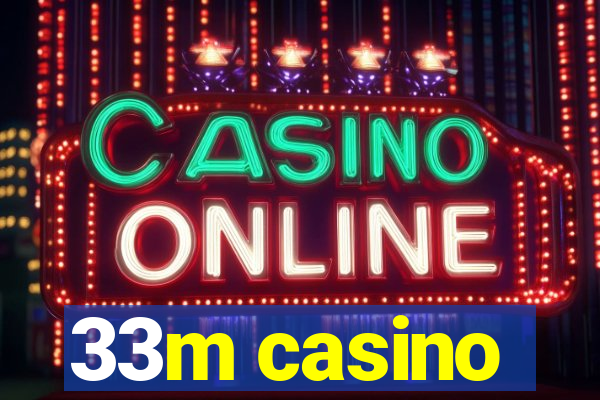 33m casino