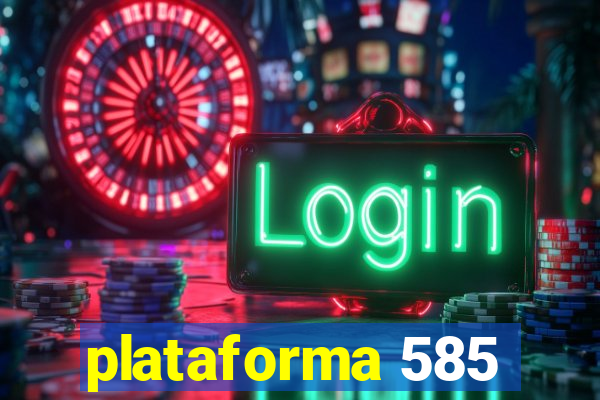 plataforma 585