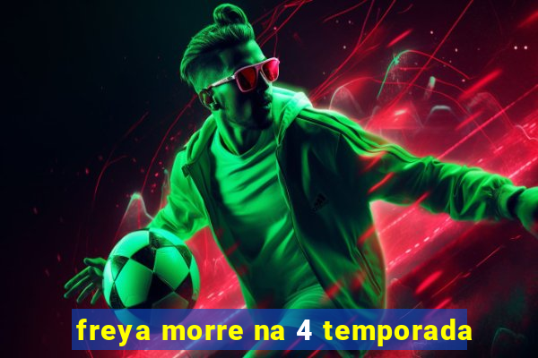 freya morre na 4 temporada