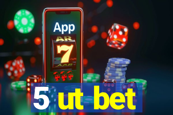 5 ut bet