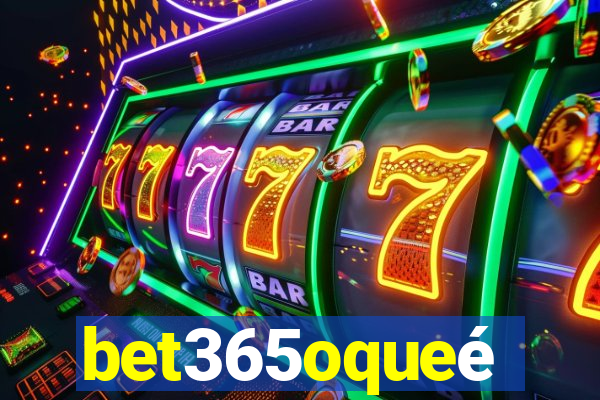 bet365oqueé