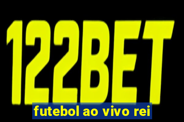 futebol ao vivo rei