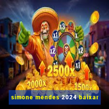 simone mendes 2024 baixar