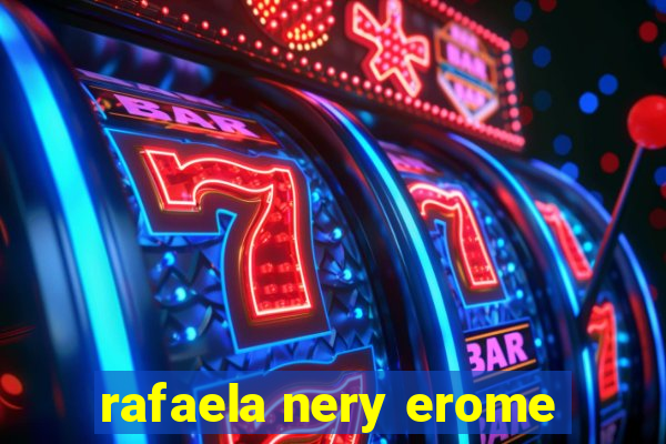 rafaela nery erome