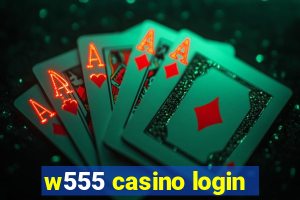 w555 casino login