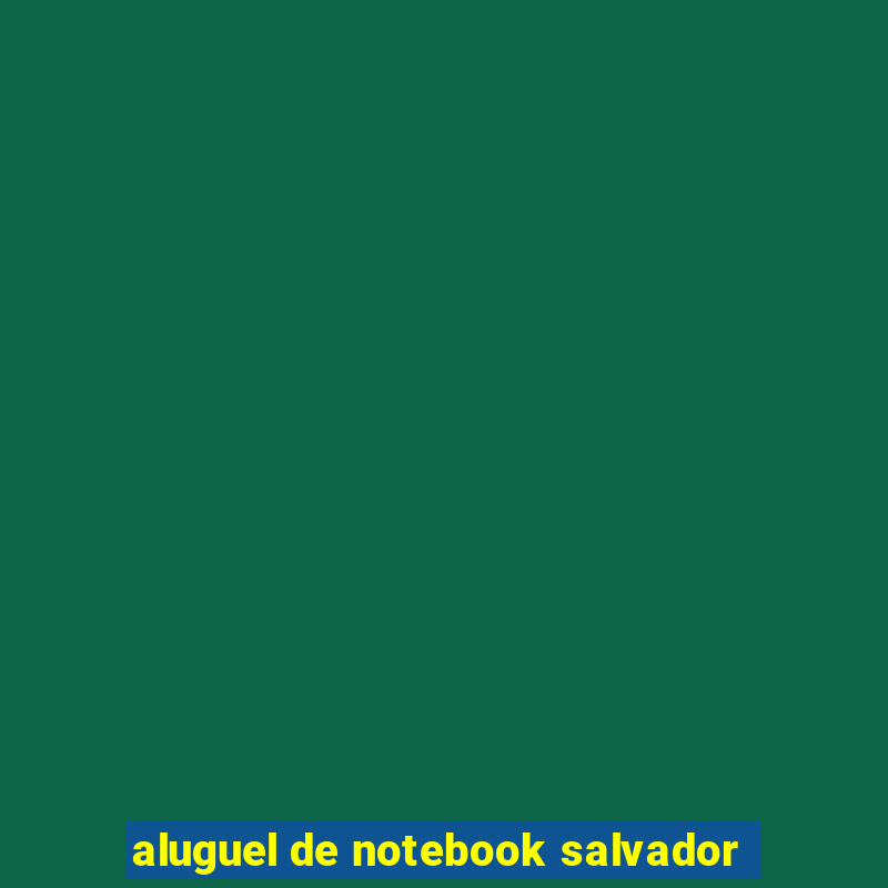 aluguel de notebook salvador