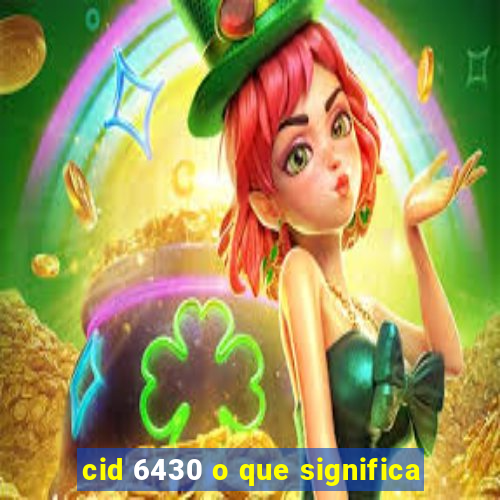 cid 6430 o que significa