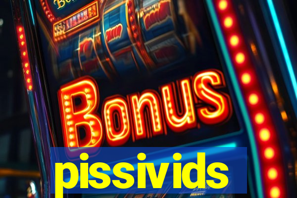 pissivids